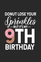 Donut Lose Your Sprinkles But It's My 9th Birthday: 9th Birthday Memory Keepsake Book, Draw and Write Journal, Funny Notebook For Nine Year Old Kids, 9 Year Old Bday Gift 169374175X Book Cover