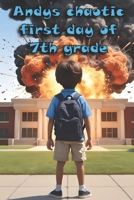 Andy's Chaotic first day of 7th grade B0FW1MTXZY Book Cover