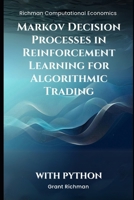 Markov Decision Processes in Reinforcement Learning for Algorithmic Trading (Richman Computational Economics) B0DYK26794 Book Cover