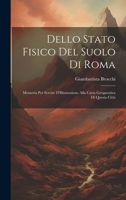 Dello Stato Fisico Del Suolo Di Roma: Memoria Per Servire D'Illustrazione Alla Carta Geognostica Di Questa Città 1022792962 Book Cover