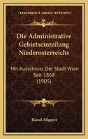 Die Administrative Gebietseinteilung Niederosterreichs: Mit Ausschluss Der Stadt Wien Seit 1868 (1905) 1168322308 Book Cover