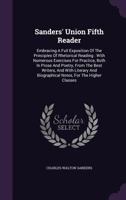 Sanders' Union Fifth Reader: Embracing a Full Exposition of the Principles of Rhetorical Reading: With Numerous Exercises for Practice, Both in Prose and Poetry, from the Best Writers, and with Litera 1357515332 Book Cover