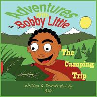 Adventures with Bobby Little: The Camping Trip 0984520392 Book Cover