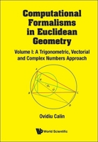 Computational Formalisms in Euclidean Geometry, Vol. I: A Trigonometric, Vectorial and Complex Numbers Approach 9819807131 Book Cover