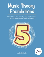 Music Theory Foundations: Grade 5 - Straight forward, step-by-step, explanations for all Grade 5 music theory concepts B0942DW3DK Book Cover