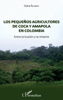 Los pequeñnos agricultores de coca y amapola en Colombia: Entre la ilusión y la miseria (Spanish Edition) 2343143145 Book Cover