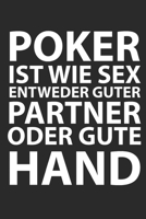 Poker Ist Wie Sex Entweder Guter Partner Oder Gute Hand: Notizbuch A5 f�r alle Pokerspieler und Poker Liebhaber I A5 (6x9 inch.) I Geschenk I 120 Seiten I Blanko 169255381X Book Cover