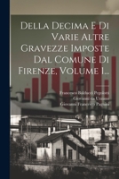 Della Decima E Di Varie Altre Gravezze Imposte Dal Comune Di Firenze, Volume 1... - Primary Source Edition 1022609416 Book Cover