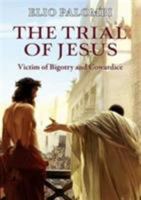 The Trial of Jesus: Victim of Bigotry and Cowardice 090658468X Book Cover