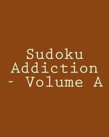 Sudoku Addiction - Volume A: Easy to Read, Large Grid Sudoku Puzzles 1482368544 Book Cover