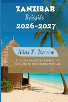 Zanzibar Reisgids 2026-2027: Tijdloze tradities, eeuwenoud erfgoed en bruisende festivals (Dutch Edition) B0GCFJN5HD Book Cover