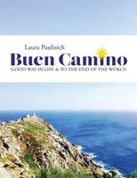 Buen Camino: Good Way in Life & to the End of the World 069272544X Book Cover