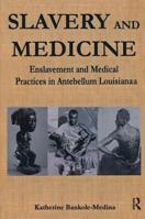 Slavery and Medicine: Enslavement and Medical Practices in Antebellum Louisiana 113801205X Book Cover