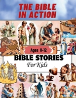 The Bible in Action - Stories For Kids Ages 8-12: Discover God’s Word Through Exciting Adventures and Powerful Heroes of Faith. B0F8BDVYC2 Book Cover