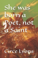 She was born a Poet, not a Saint B0FTYZ86VT Book Cover