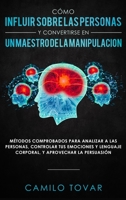 C�mo Influir Sobrelas Personas Y Convertirse En Unmaestrodela Manipulaci�n: M�todas Comprobados Para Analizar A Las Personas, Controlar Tus Emociones Y Lenguaje Corporal, Y Aprovechar La Persuasi�n 1951266250 Book Cover