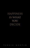 Happiness Is What You Decide 1463437641 Book Cover