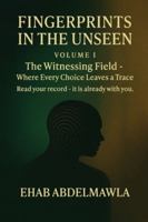 Fingerprints in the Unseen: The Witnessing Field - Where Every Choice Leaves a Trace 1067125531 Book Cover