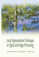 Local Approximation Techniques in Signal and Image Processing (SPIE Press Monograph Vol. PM157) 0819460923 Book Cover