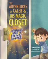 The Adventures of Caleb and His Magic Closet: Astronaut for a Day 1684011469 Book Cover