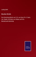 Musiker-Briefe: Eine Sammlung Briefe von C.W. von Gluck, Ph. E. Bach, Jos. Haydn, Carl Maria von Weber und Felix Mendelssohn-Bartholdy 3743487756 Book Cover