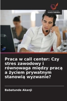 Praca w call center: Czy stres zawodowy i równowaga miedzy praca a zyciem prywatnym stanowia wyzwanie? (Polish Edition) 6208579805 Book Cover