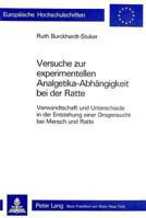 Versuche Zur Experimentellen Analgetika-Abhaengigkeit Bei Der Ratte: Verwandtschaft Und Unterschiede in Der Entstehung Einer Drogensucht Bei Mensch Un 3261032774 Book Cover