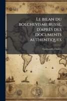 Le bilan du bolchevisme russe, d'après des documents authentiques 1178841464 Book Cover