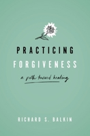 Practicing Forgiveness: A Path Toward Healing 0190937203 Book Cover