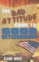The Bad Attitude Guide to Good Citizenship 1581607415 Book Cover
