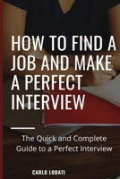 How to find a job and make a perfect interview: The Quick and Complete Guide to a Perfect Interview Kindle Edition 1513675206 Book Cover