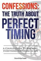Confessions: The Truth About Perfect Timing: A Couples Guide To Reaching Everything You Desire In Life 0615963463 Book Cover