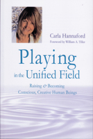 Playing in the Unified Field: Raising and Becoming Conscious, Creative Human Beings 0915556391 Book Cover