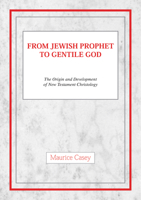 From Jewish Prophet to Gentile God: The Origins and Development of New Testament Christology 0664227651 Book Cover