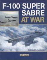 F-100 Super Sabre at War (At War) 0760328609 Book Cover