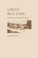 Uncle Bud Long: The Birth of a Kentucky Folk Legend 0813151694 Book Cover
