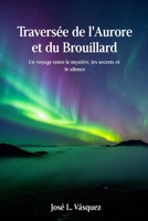 Traversée de l'aube et de la brume: Un voyage entre mystère, secrets et silence B0FT2VGGPC Book Cover