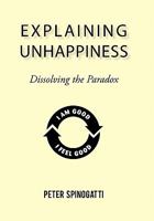 Explaining Unhappiness: Dissolving the Paradox 145025439X Book Cover