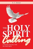 The Holy Spirit Calling: A 40-Year Journey with the Holy Spirit 1982228121 Book Cover