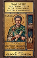 Flavius Illus: Warlord Politics in the Fifth-Century Eastern Roman Empire B0HGH11W33 Book Cover