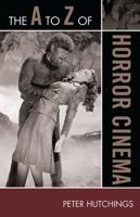 The A to Z of Horror Cinema (The A to Z Guide Series) 0810868873 Book Cover