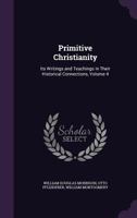 Primitive Christianity: Its Writings and Teachings in Their Historical Connections. Vol. IV 1345482140 Book Cover