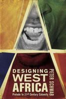 Designing West Africa: Prelude to 21st Century Calamity 1349528897 Book Cover