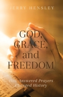 God, Grace, and Freedom: How Answered Prayers Changed History 163769170X Book Cover