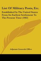 List Of Military Posts, Etc.: Established In The United States From Its Earliest Settlement To The Present Time 1437041914 Book Cover