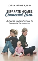 Separate Homes, Connected Lives: A Divorce Mediator’s Guide to Successful Co-Parenting B08HBLYJ4X Book Cover