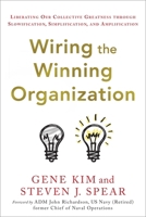 Wiring the Winning Organization: Liberating Our Collective Greatness through Slowification, Simplification, and Amplification 1950508420 Book Cover