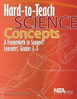Hard-To-Teach Science Concepts: A Framework to Support Learners, Grades 3-5 1936137151 Book Cover