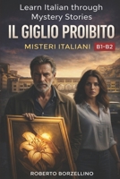 IL GIGLIO PROIBITO: Learn Italian through Mystery Stories- B1-B2 (Misteri Italiani - Series Book 1) (Italian Edition) B0FBLZJQ94 Book Cover