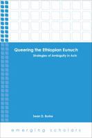 Queering the Ethiopian Eunuch: Strategies of Ambiguity in Acts 1451465653 Book Cover